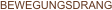 BEWEGUNGSDRANG